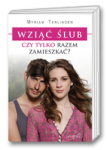 Wziąć ślub czy tylko razem zamieszkać?
